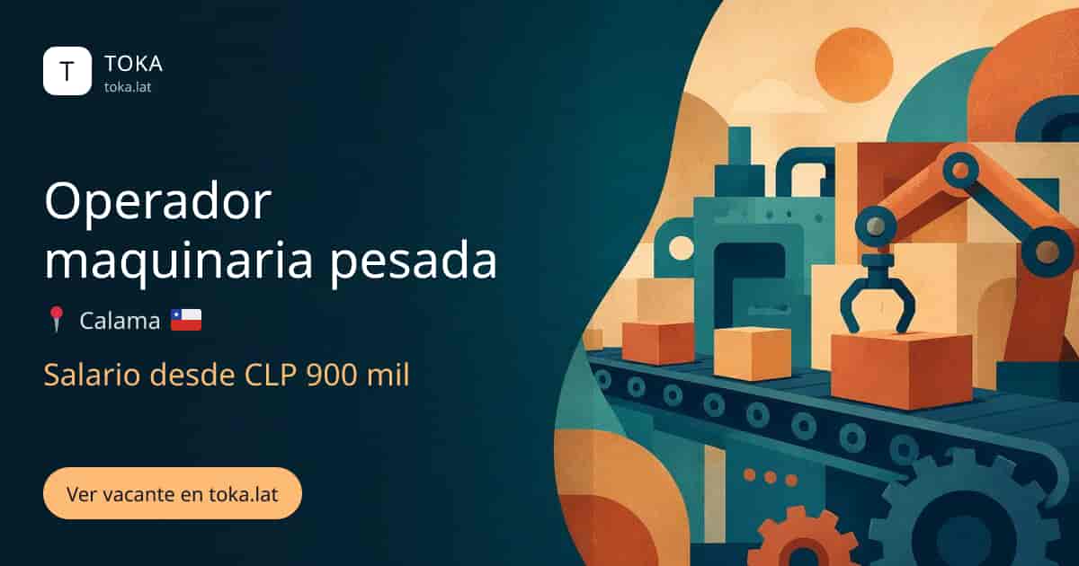 Vacante de Operador maquinaria pesada en Calama, Chile, salario desde CLP 900 mil