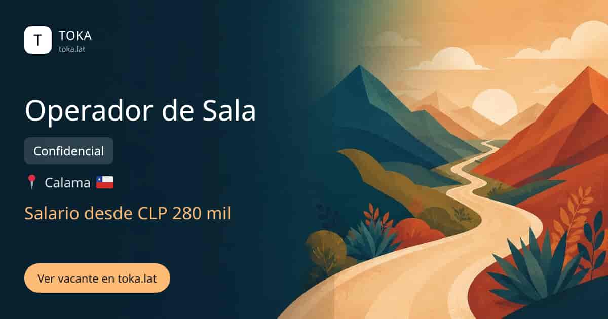 Vacante de Operador de sala en Calama, Chile — Confidencial, salario desde CLP 280 mil