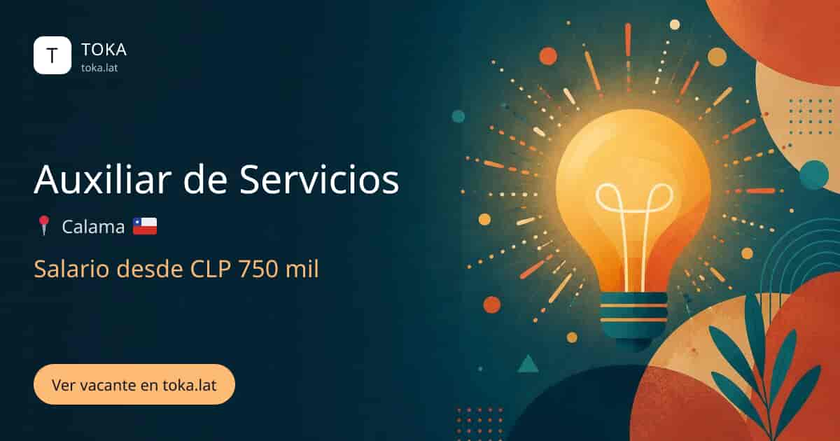 Vacante de Auxiliar de servicios en Calama, Chile, salario desde CLP 750 mil