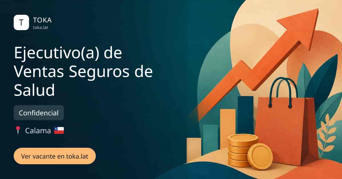 Vacante de Ejecutivo(a) de ventas seguros de salud en Calama, Chile — Confidencial