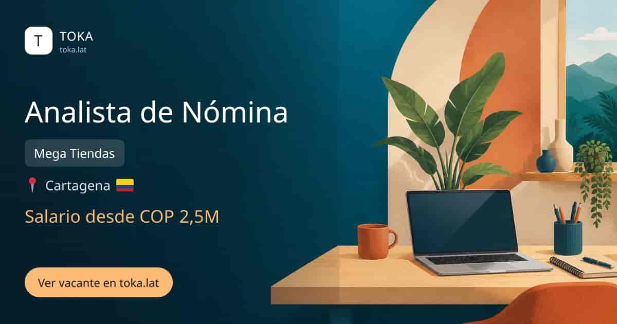 Vacante de Analista de nómina en Cartagena, Colombia — Mega Tiendas, salario desde COP 2,5M