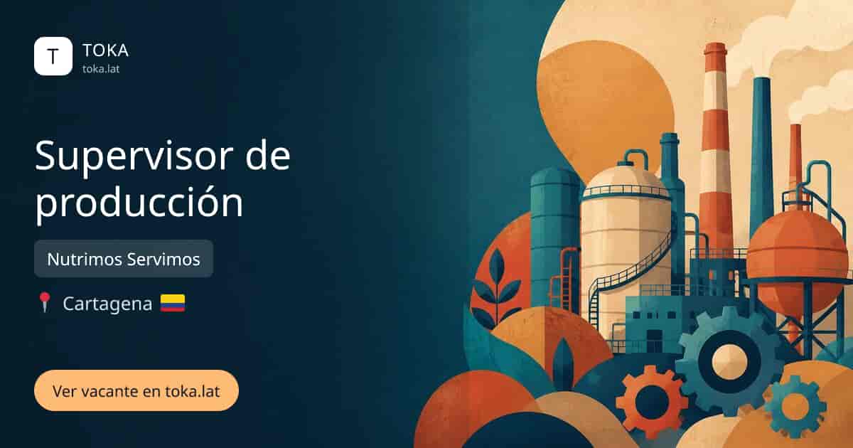 Vacante de Supervisor de producción en Cartagena, Colombia — Nutrimos Servimos