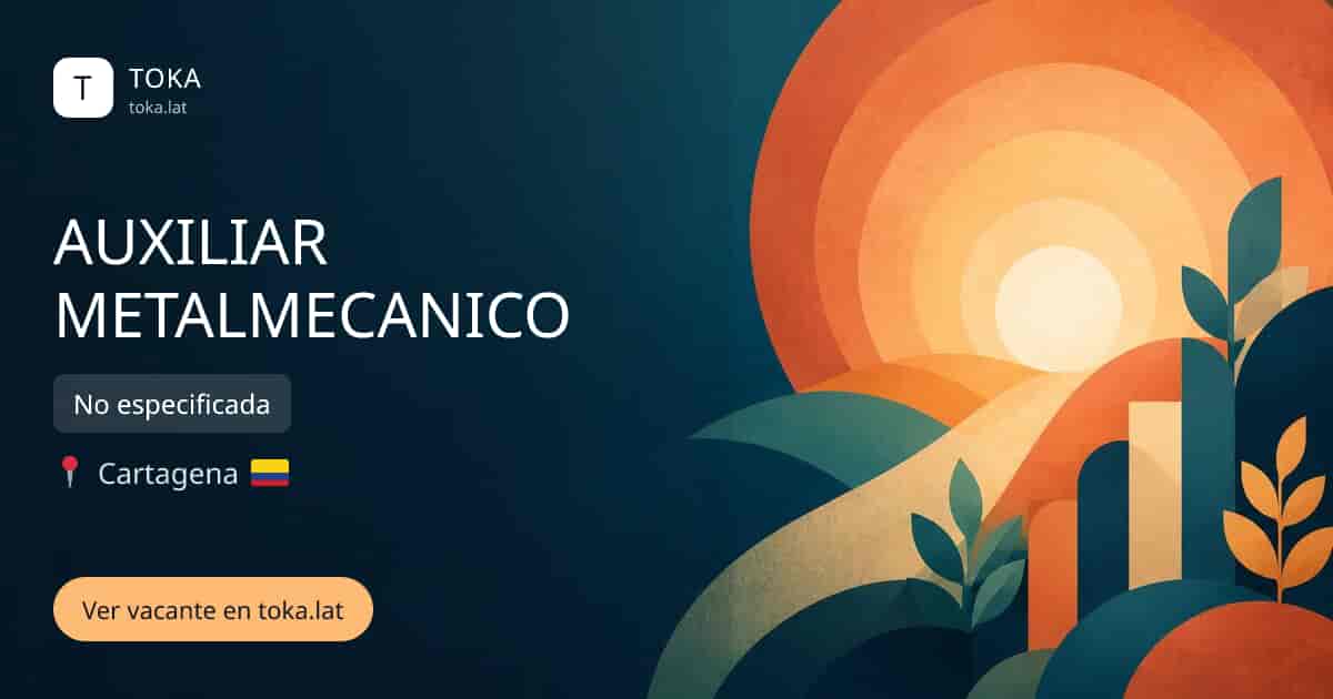 Vacante de Auxiliar metalmecanico en Cartagena, Colombia — No especificada