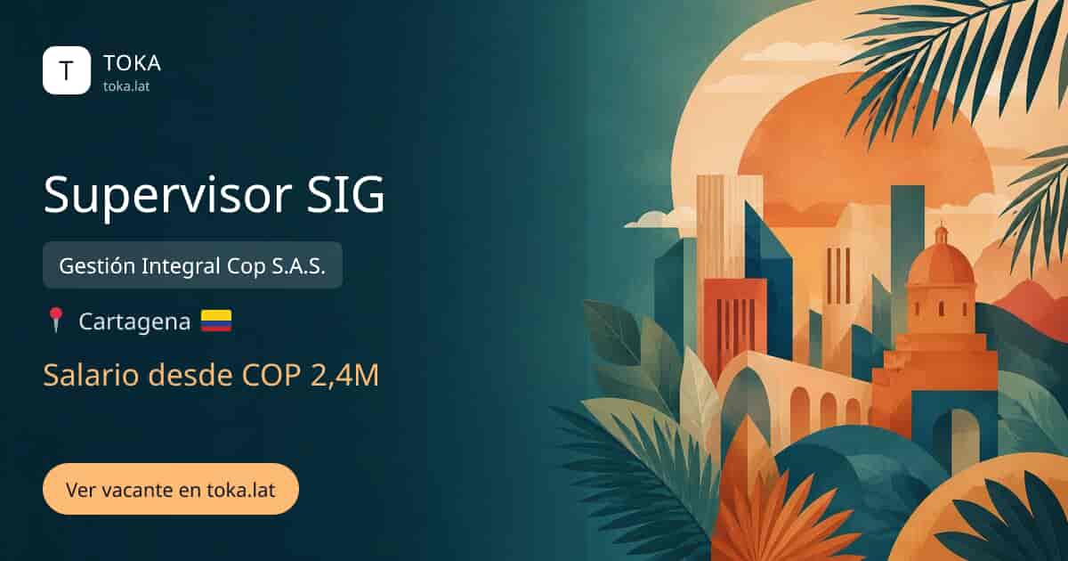 Vacante de Supervisor sig en Cartagena, Colombia — Gestión Integral Cop S.A.S., salario desde COP 2,4M