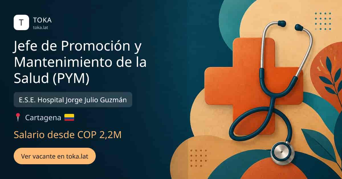 Vacante de Jefe de promoción y mantenimiento de la salud (pym) en Cartagena, Colombia — E.S.E. Hospital Jorge Julio Guzmán, salario desde COP 2,2M