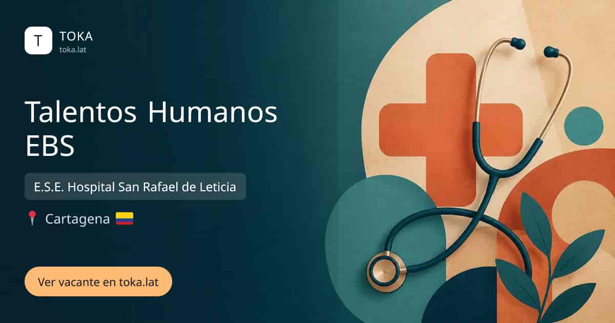Vacante de Talentos humanos ebs en Cartagena, Colombia — E.S.E. Hospital San Rafael de Leticia