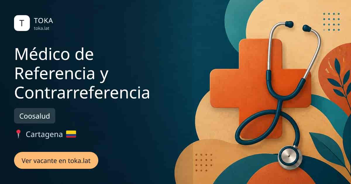 Vacante de Médico de referencia y contrarreferencia en Cartagena, Colombia — Coosalud