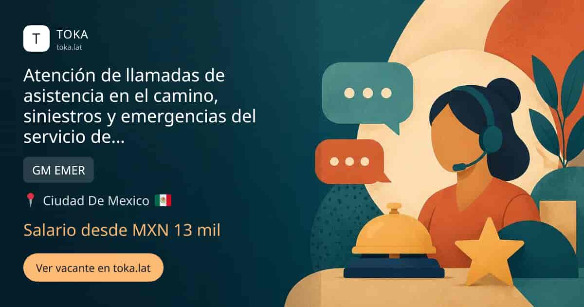 Vacante de Atención de llamadas de asistencia en el camino, siniestros y emergencias del servicio de on star en Ciudad de Mexico, Mexico — GM EMER, salario desde MXN 13 mil