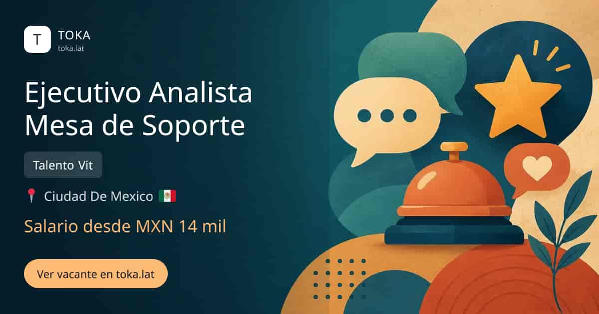 Vacante de Ejecutivo analista mesa de soporte en Ciudad de Mexico, Mexico — Talento Vit, salario desde MXN 14 mil