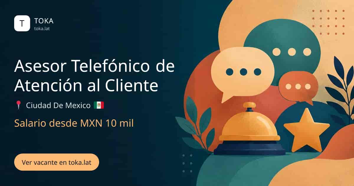 Vacante de Asesor telefónico de atención al cliente en Ciudad de Mexico, Mexico, salario desde MXN 10 mil