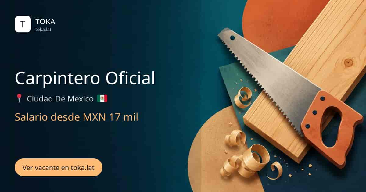 Vacante de Carpintero oficial en Ciudad de Mexico, Mexico, salario desde MXN 17 mil