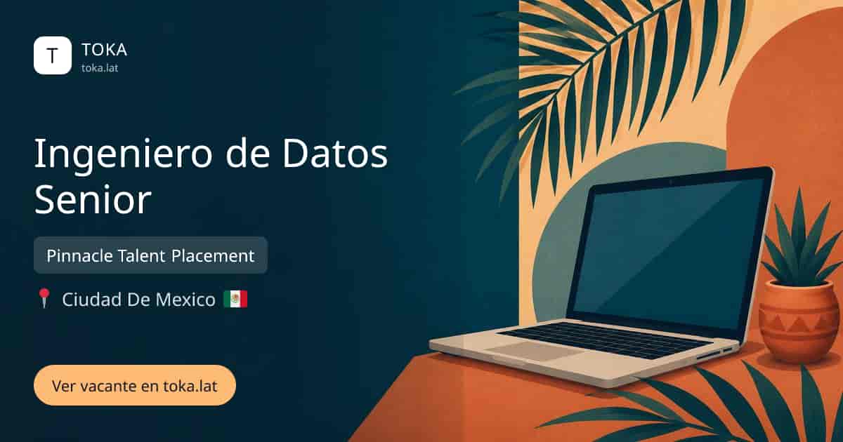 Vacante de Ingeniero de datos senior en Ciudad de Mexico, Mexico — Pinnacle Talent Placement