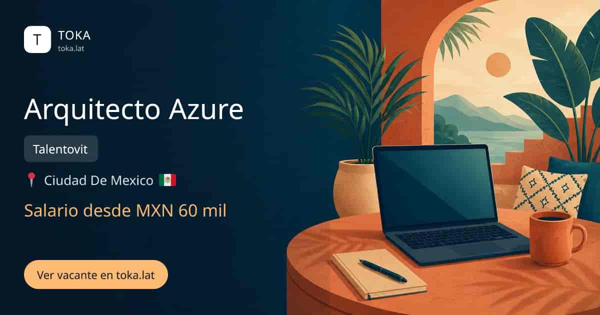 Vacante de Arquitecto azure en Ciudad de Mexico, Mexico — Talentovit, salario desde MXN 60 mil