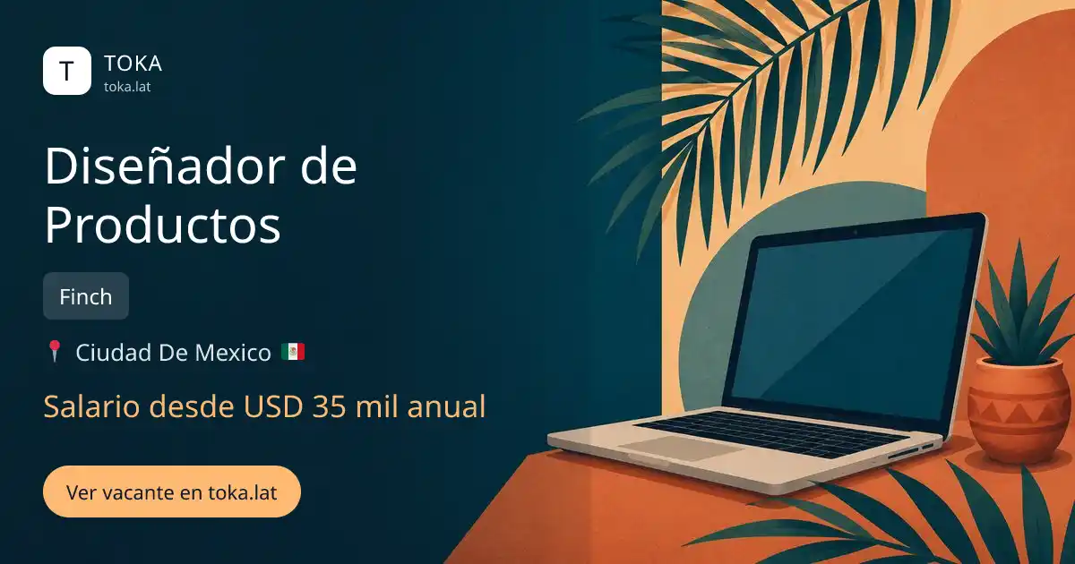 Vacante de Diseñador de productos en Ciudad de Mexico, Mexico — Finch, salario desde USD 35 mil anual