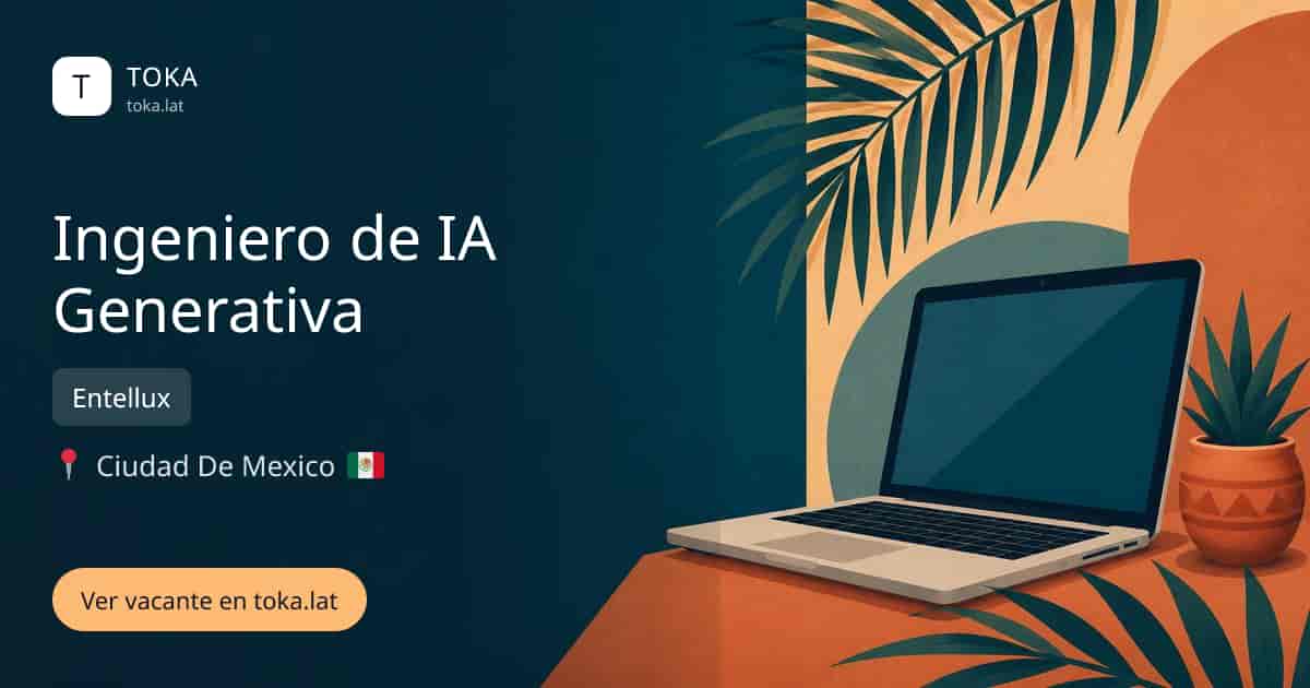 Vacante de Ingeniero de ia generativa en Ciudad de Mexico, Mexico — Entellux