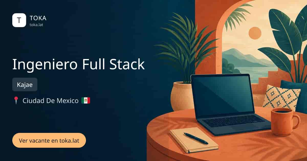 Vacante de Ingeniero full stack en Ciudad de Mexico, Mexico — Kajae