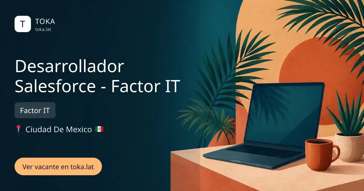 Vacante de Desarrollador salesforce - factor it en Ciudad de Mexico, Mexico — Factor IT