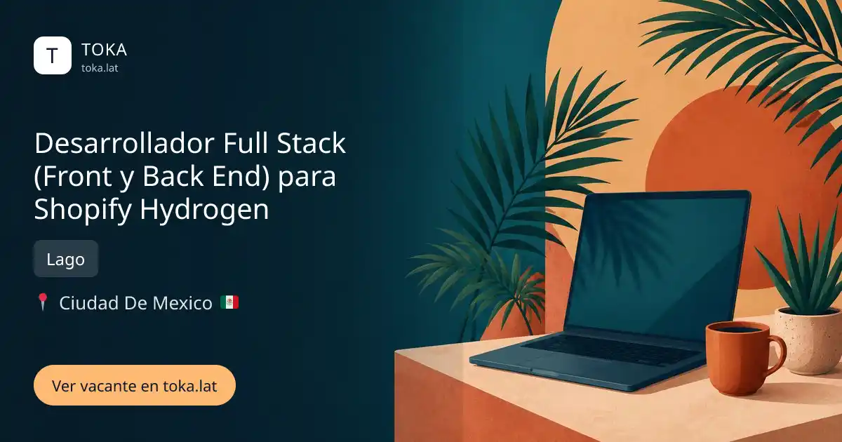 Vacante de Desarrollador full stack (front y back end) para shopify hydrogen en Ciudad de Mexico, Mexico — Lago