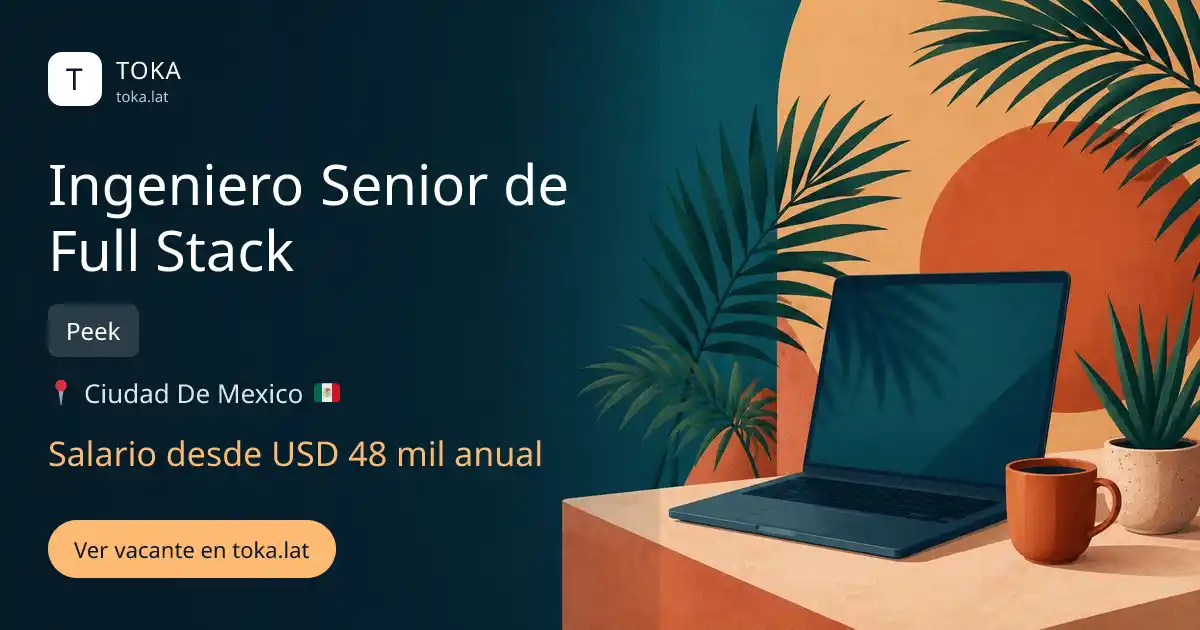 Vacante de Ingeniero senior de full stack en Ciudad de Mexico, Mexico — Peek, salario desde USD 48 mil anual