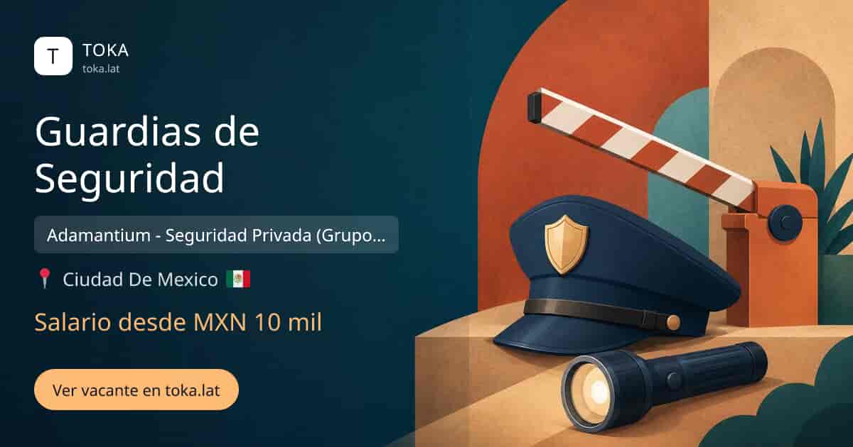 Vacante de Guardias de seguridad en Ciudad de Mexico, Mexico — Adamantium - Seguridad Privada (Grupo Salinas), salario desde MXN 10 mil