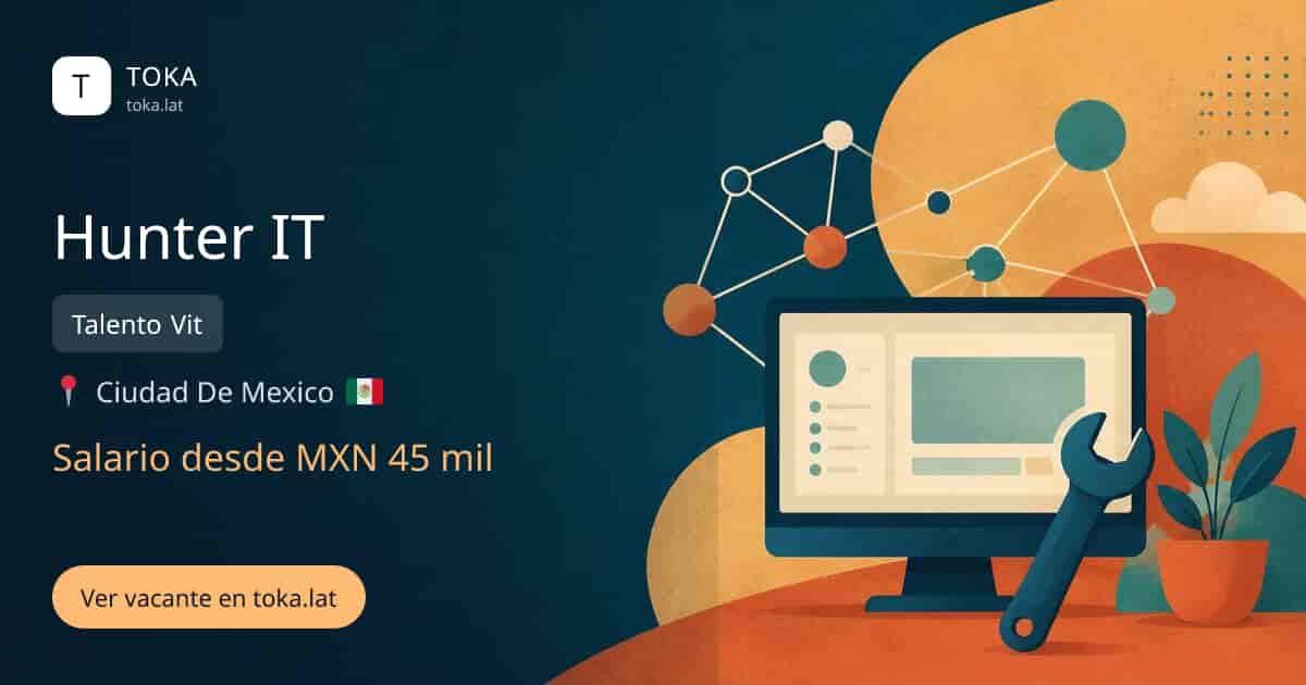 Vacante de Hunter it en Ciudad de Mexico, Mexico — Talento Vit, salario desde MXN 45 mil