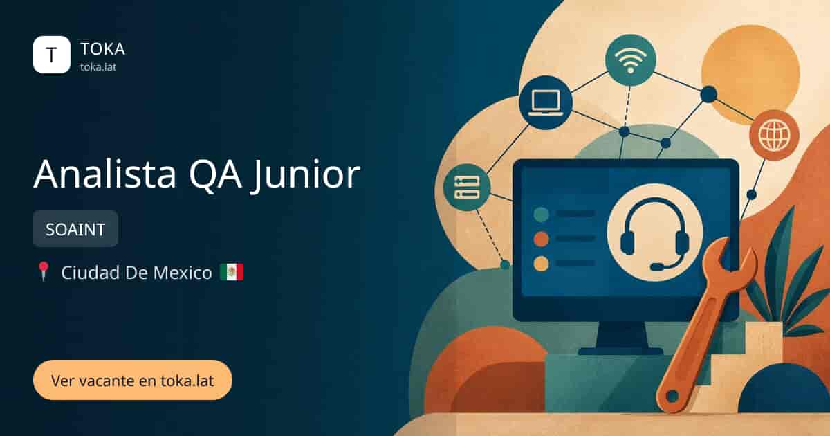 Vacante de Analista qa junior en Ciudad de Mexico, Mexico — SOAINT