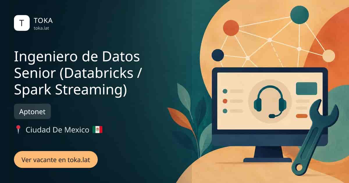 Vacante de Ingeniero de datos senior (databricks / spark streaming) en Ciudad de Mexico, Mexico — Aptonet