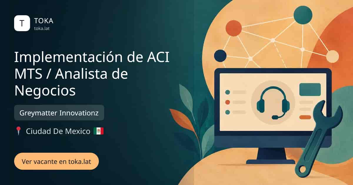 Vacante de Implementación de aci mts / analista de negocios en Ciudad de Mexico, Mexico — Greymatter Innovationz