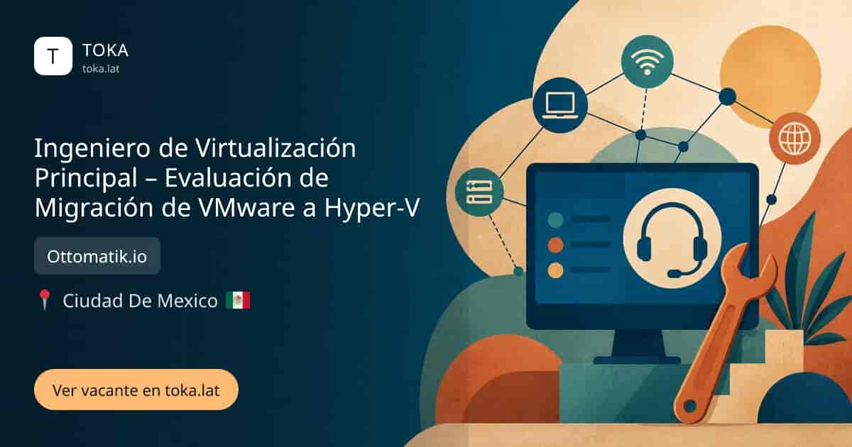 Vacante de Ingeniero de virtualización principal – evaluación de migración de vmware a hyper-v en Ciudad de Mexico, Mexico — Ottomatik.io