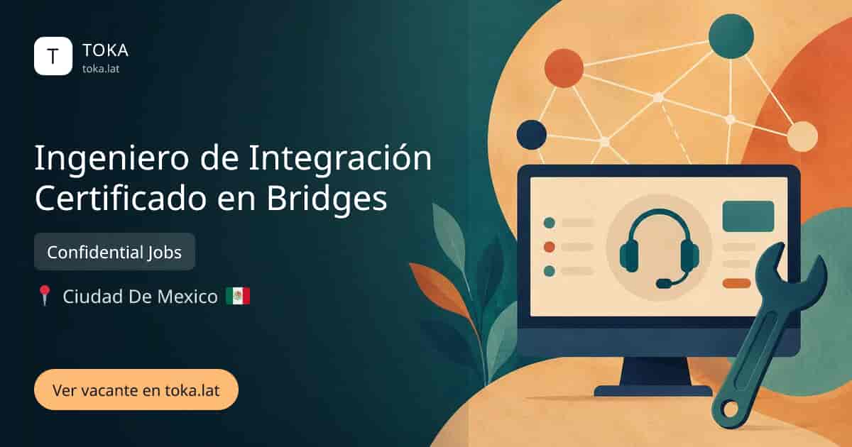 Vacante de Ingeniero de integración certificado en bridges en Ciudad de Mexico, Mexico — Confidential Jobs
