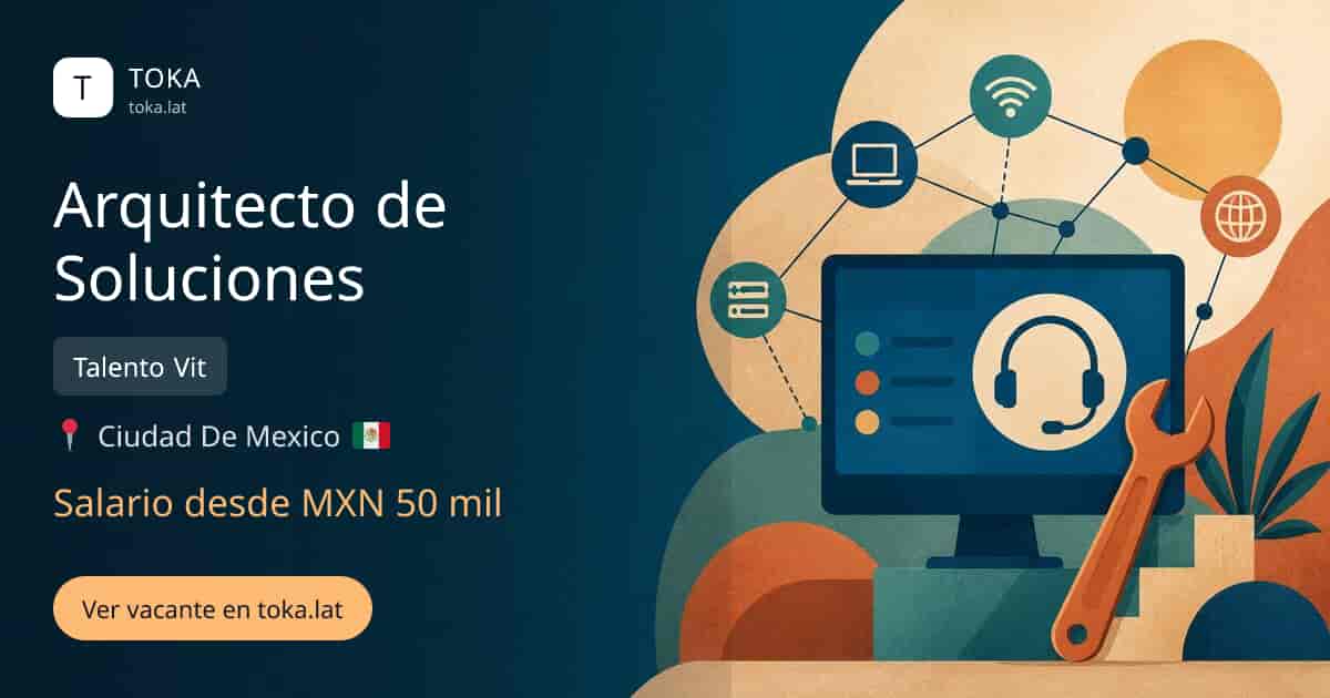 Vacante de Arquitecto de soluciones en Ciudad de Mexico, Mexico — Talento Vit, salario desde MXN 50 mil