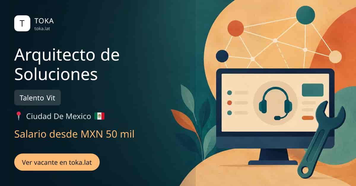 Vacante de Arquitecto de soluciones en Ciudad de Mexico, Mexico — Talento Vit, salario desde MXN 50 mil