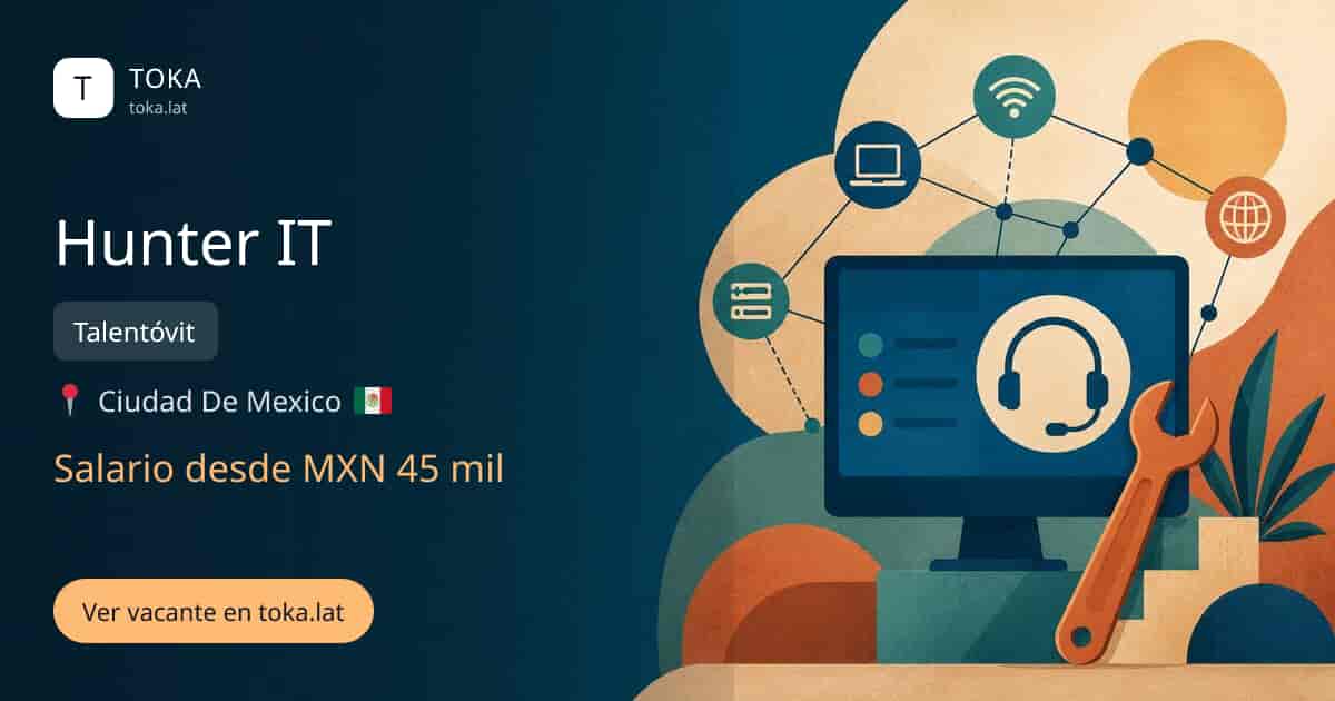 Vacante de Hunter it en Ciudad de Mexico, Mexico — Talentóvit, salario desde MXN 45 mil