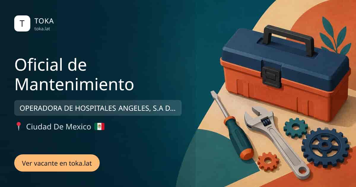 Vacante de Oficial de mantenimiento en Ciudad de Mexico, Mexico — OPERADORA DE HOSPITALES ANGELES, S.A DE C.V (SUC. MÉXICO)