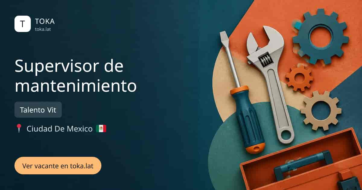 Vacante de Supervisor de mantenimiento en Ciudad de Mexico, Mexico — Talento Vit