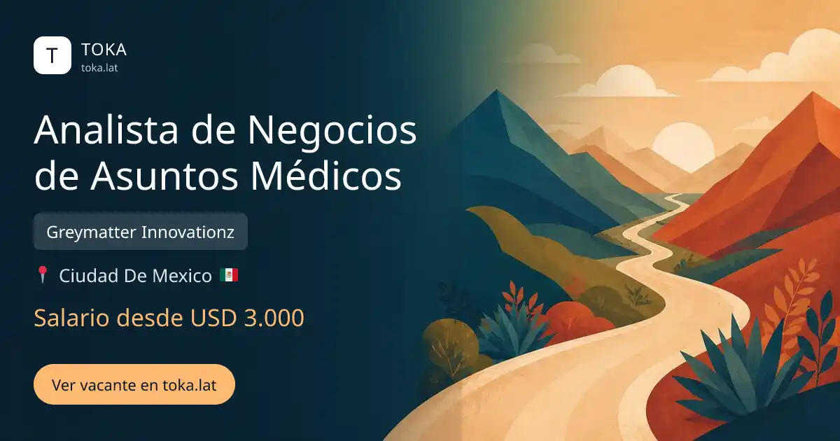 Vacante de Analista de negocios de asuntos médicos en Ciudad de Mexico, Mexico — Greymatter Innovationz, salario desde USD 3.000