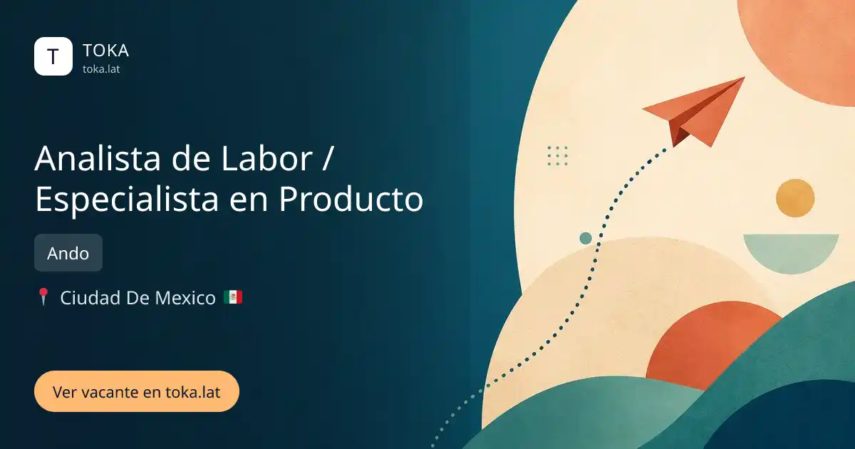 Vacante de Analista de labor / especialista en producto en Ciudad de Mexico, Mexico — Ando