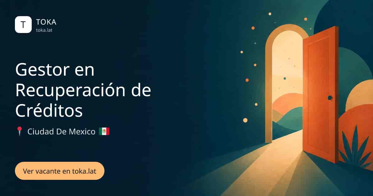 Vacante de Gestor en recuperación de créditos en Ciudad de Mexico, Mexico
