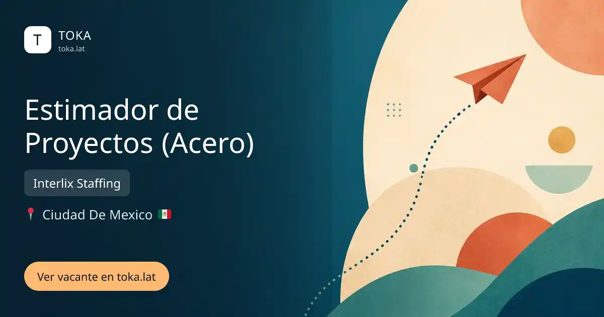Vacante de Estimador de proyectos (acero) en Ciudad de Mexico, Mexico — Interlix Staffing