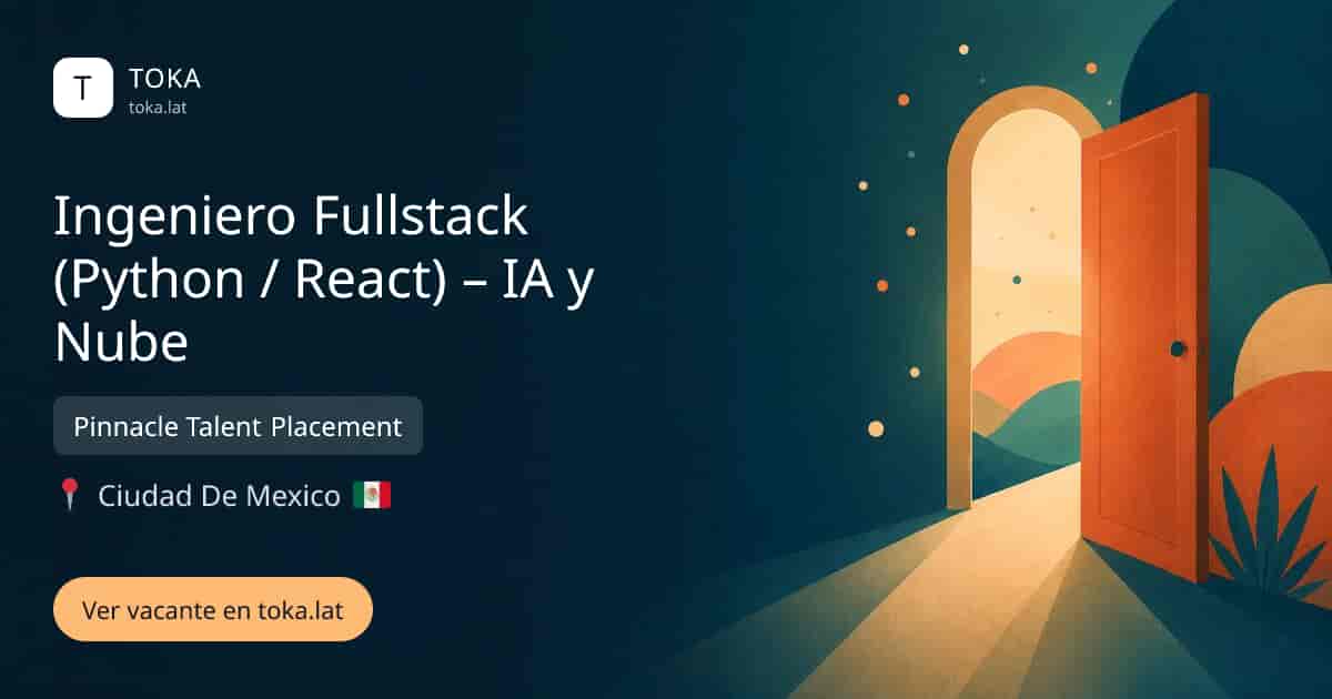 Vacante de Ingeniero fullstack (python / react) – ia y nube en Ciudad de Mexico, Mexico — Pinnacle Talent Placement