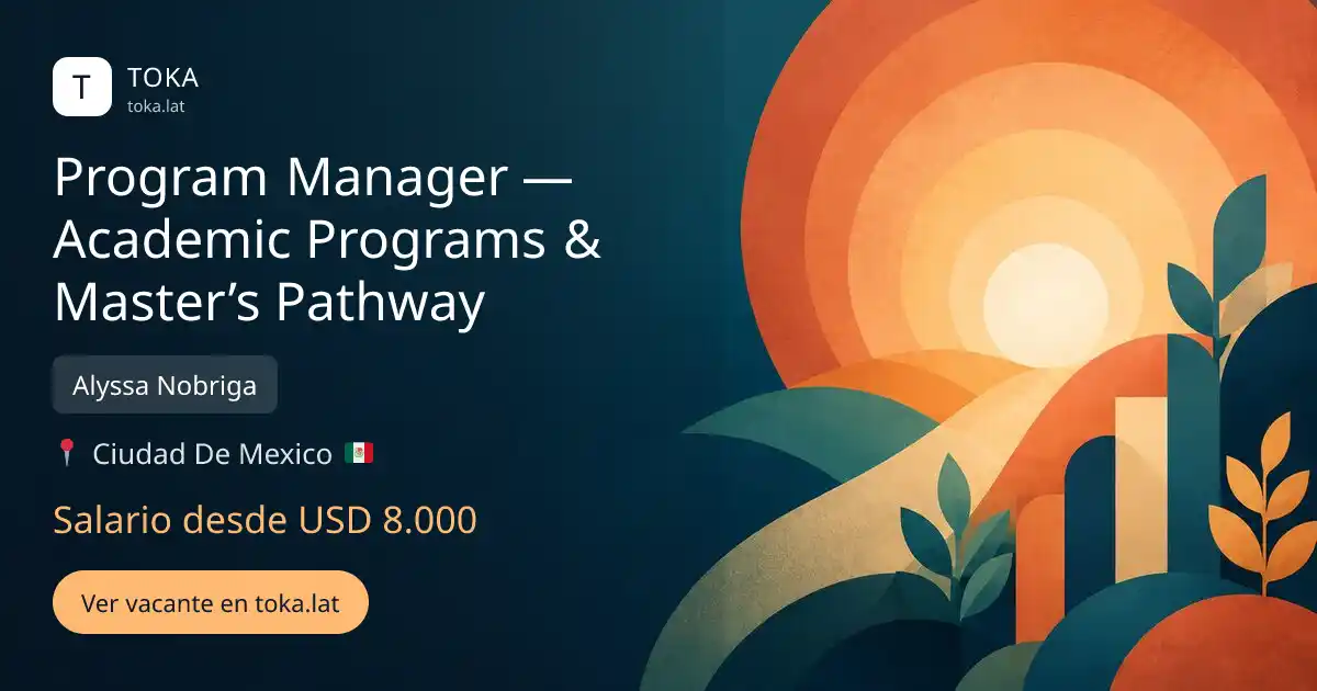 Vacante de Program manager — academic programs & master’s pathway en Ciudad de Mexico, Mexico — Alyssa Nobriga, salario desde USD 8.000
