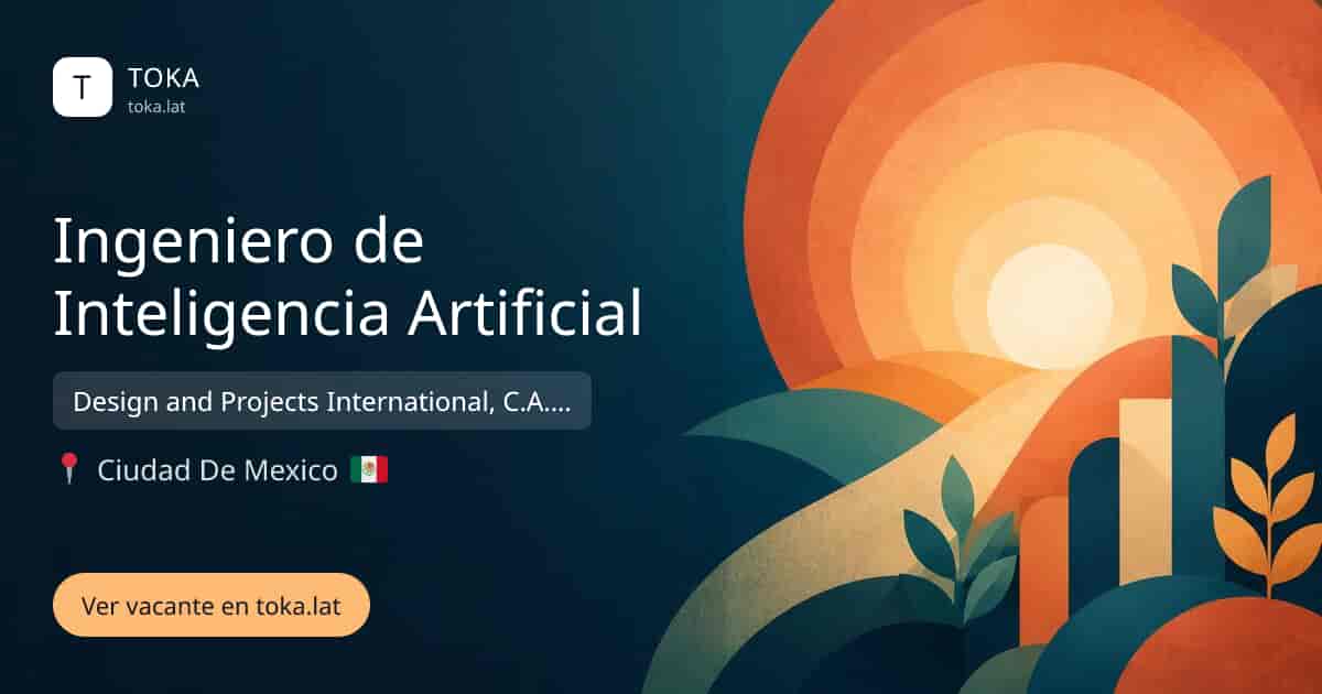Vacante de Ingeniero de inteligencia artificial en Ciudad de Mexico, Mexico — Design and Projects International, C.A. (DAPIN)