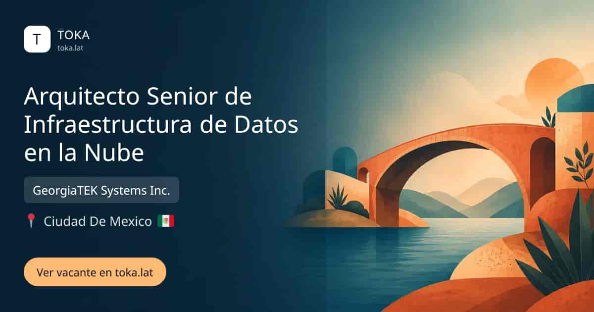 Vacante de Arquitecto senior de infraestructura de datos en la nube en Ciudad de Mexico, Mexico — GeorgiaTEK Systems Inc.