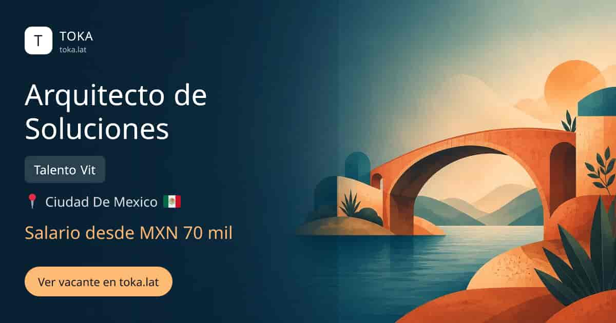 Vacante de Arquitecto de soluciones en Ciudad de Mexico, Mexico — Talento Vit, salario desde MXN 70 mil