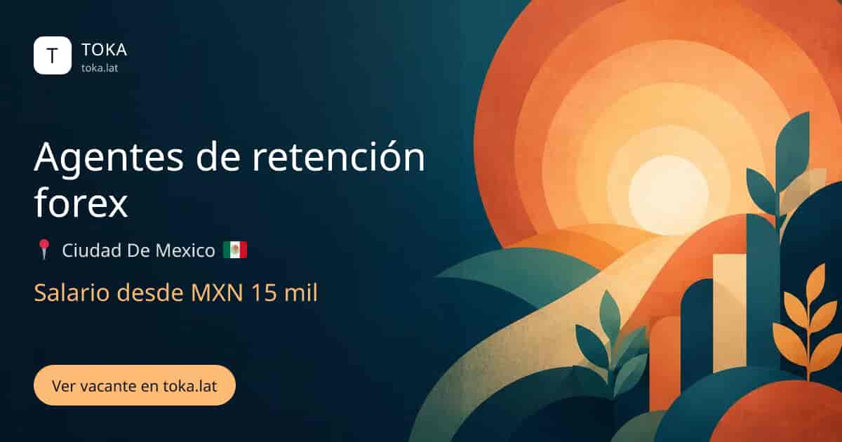 Vacante de Agentes de retención forex en Ciudad de Mexico, Mexico, salario desde MXN 15 mil