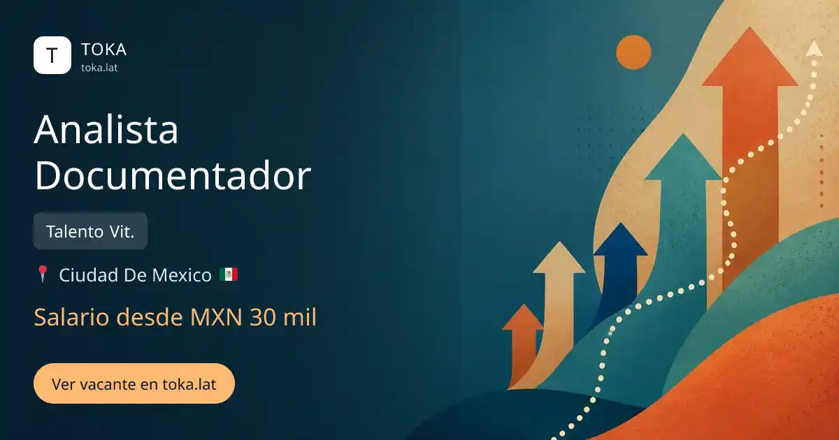 Vacante de Analista documentador en Ciudad de Mexico, Mexico — Talento Vit., salario desde MXN 30 mil