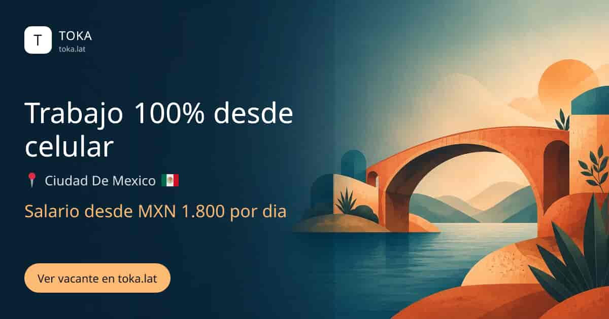 Vacante de Trabajo 100% desde celular en Ciudad de Mexico, Mexico, salario desde MXN 1.800 por dia