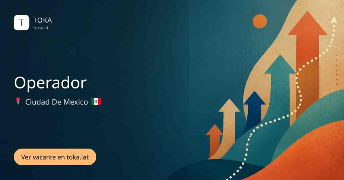 Vacante de Operador en Ciudad de Mexico, Mexico