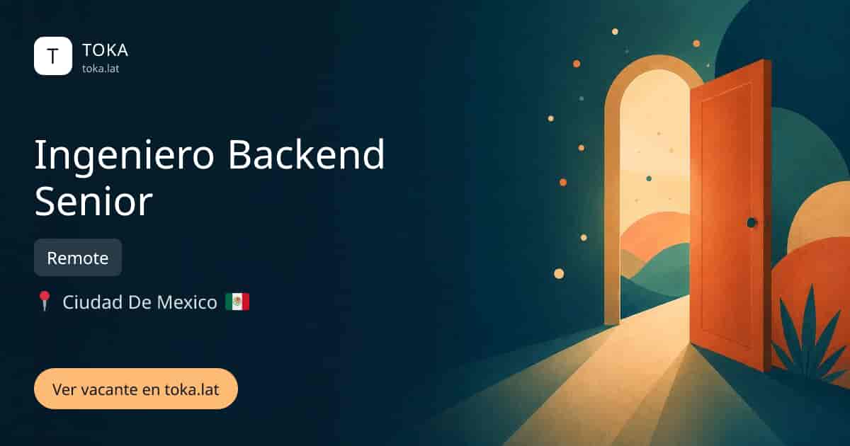 Vacante de Ingeniero backend senior en Ciudad de Mexico, Mexico — Remote