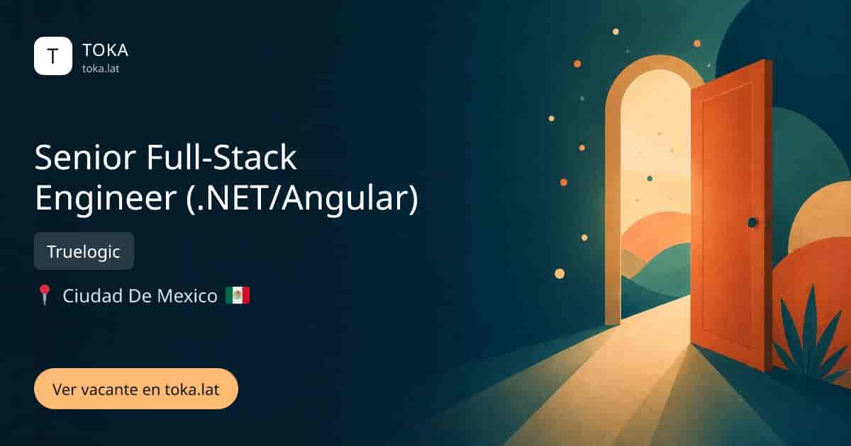 Vacante de Senior full-stack engineer (.net/angular) en Ciudad de Mexico, Mexico — Truelogic